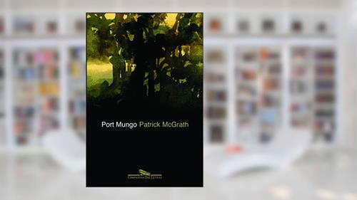 Capa de Port Mungo, do autor Patrick McGrath