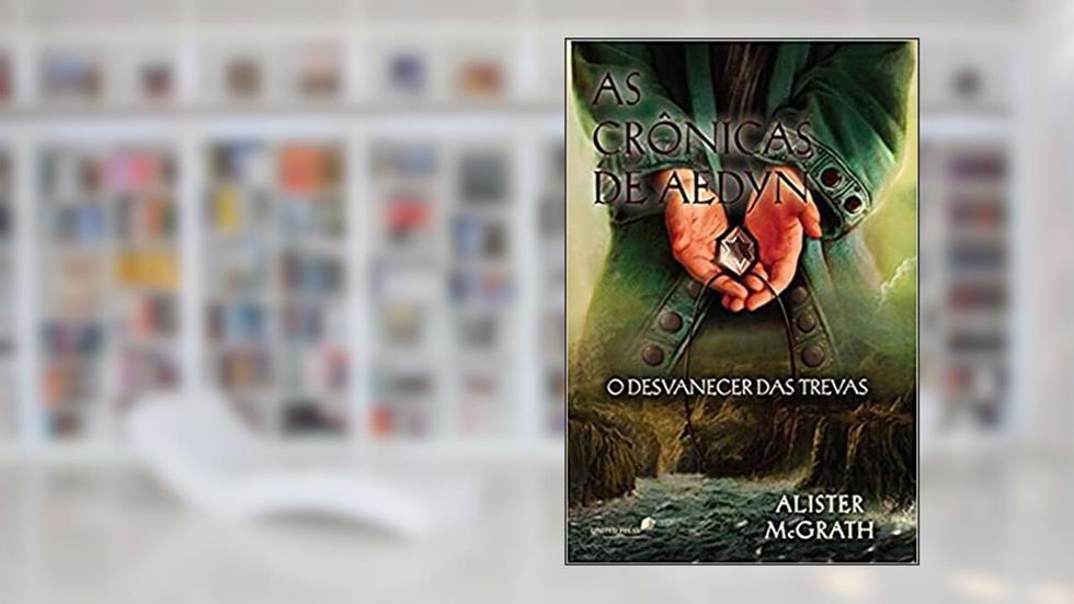 As crônicas de Aedyn: O desvanecer das trevas, do autor Alister Mcgrath