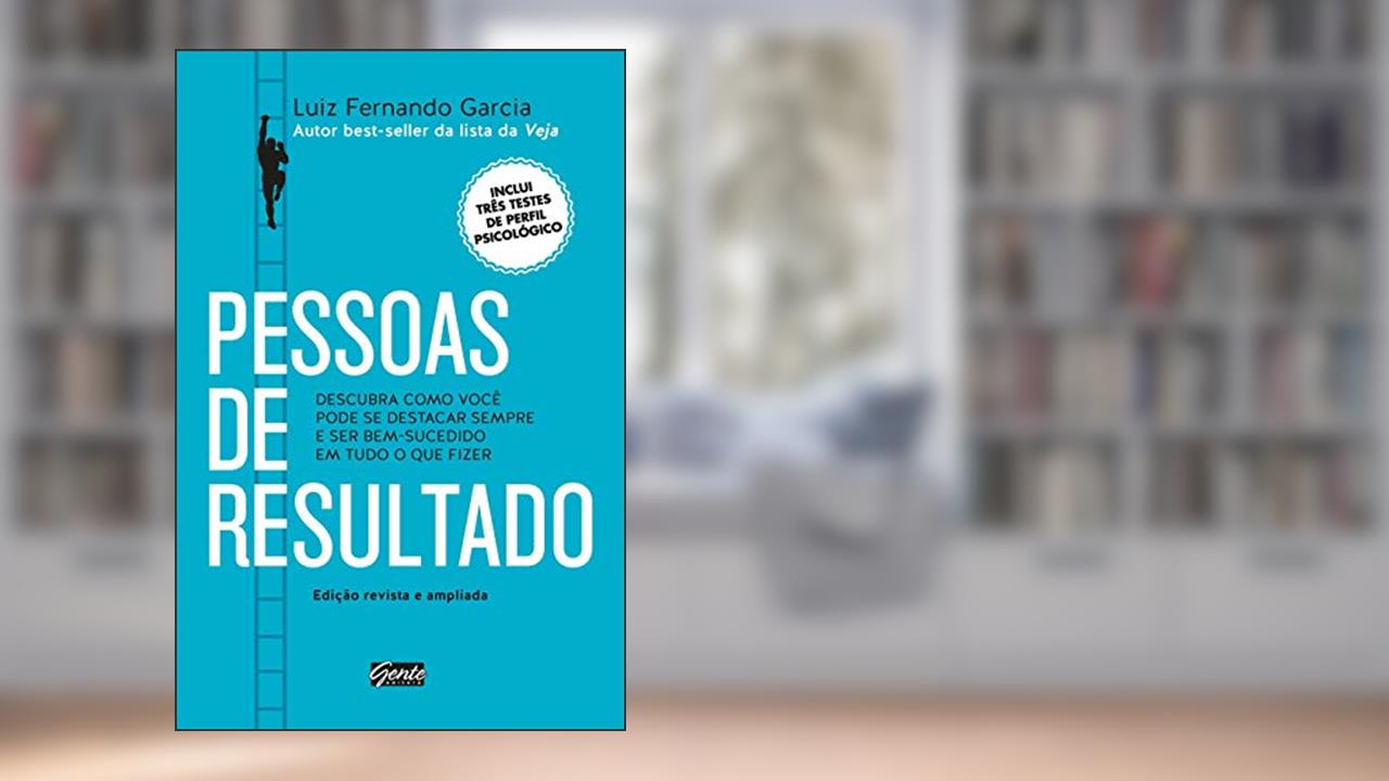 Pessoas de resultado: Descubra como você pode se destacar sempre e ser bem-sucedido em tudo o que fizer, do autor Luiz Fernando Garcia
