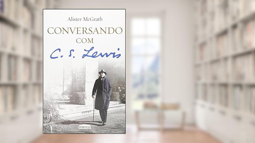 Conversando com C. S. Lewis, do autor Alister Mcgrath