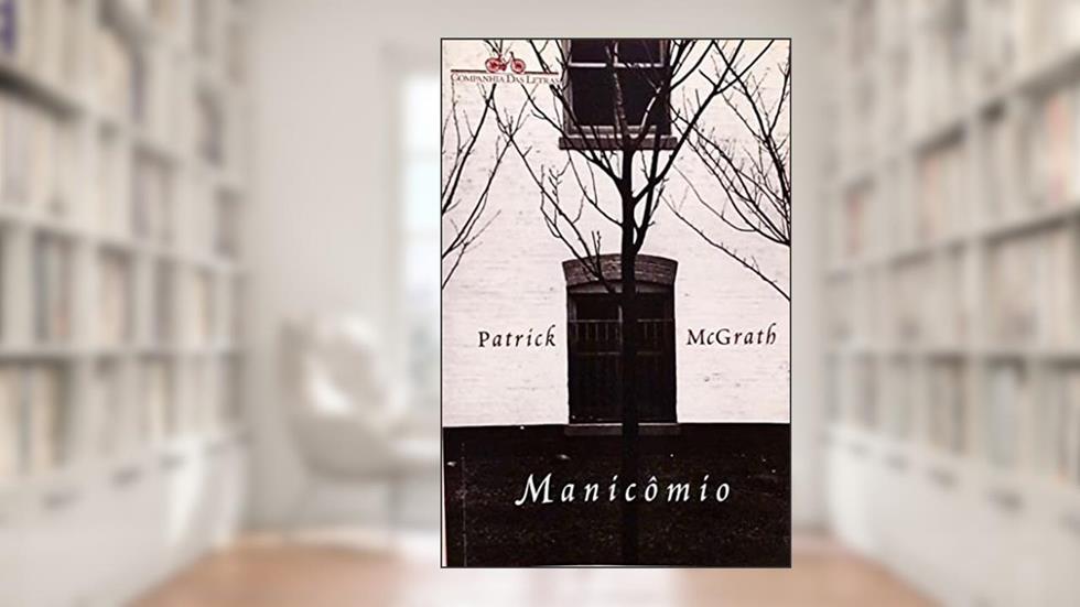 Manicômio, do autor Patrick McGrath