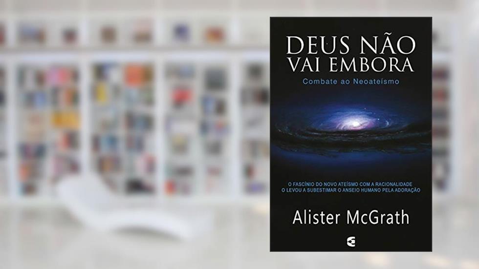 Deus não Vai Embora, do autor Alister Mcgrath