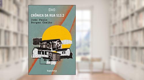 Capa de Crônica da Rua 513.2, do autor João Paulo Borges Coelho