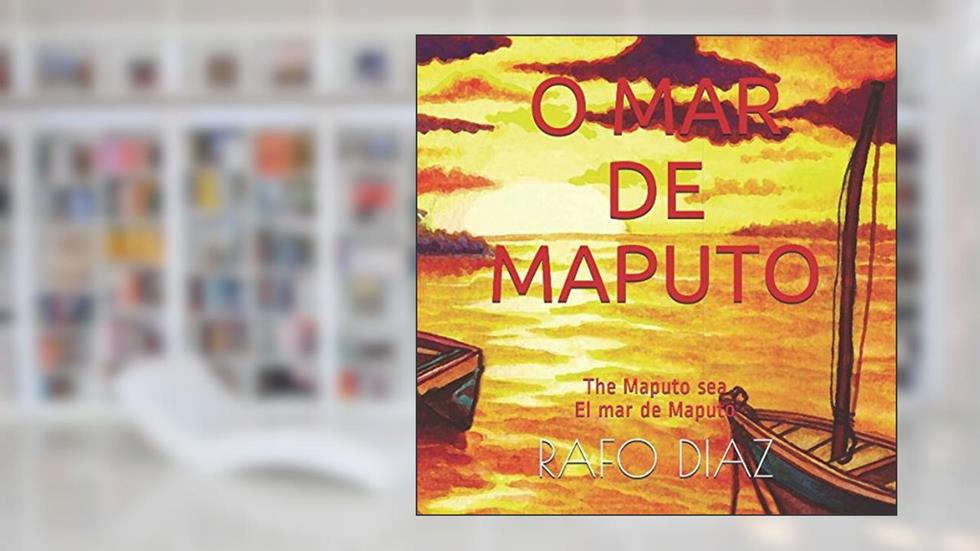 O MAR DE MAPUTO: The Maputo sea - El mar de Maputo (Portuguese Edition), do autor RAFO DIAZ
