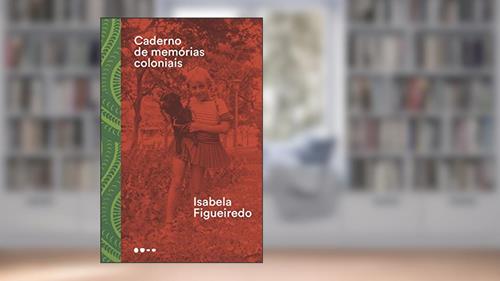 Capa de Caderno de memórias coloniais, do autor Isabela Figueiredo