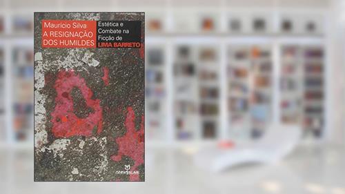 Capa de Resignacao Dos Humildes, A - Estetica E Combate Na Ficcao De Lima Barreto - 1, do autor Mauricio Silva