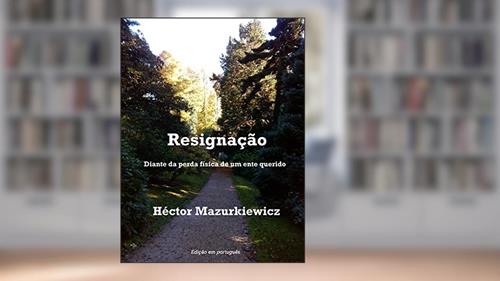 Capa de Resignação: Diante da perda física de um ente querido, do autor Héctor Mazurkiewicz