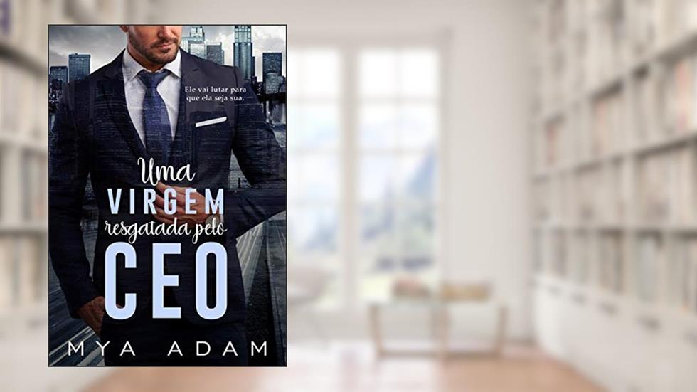 Uma virgem resgatada pelo CEO: Livro único, do autor Mya Adam