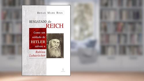 Capa de Resgatado do Reich: Como um Soldado de Hitler Salvou o Rabino Lubavitcher, do autor Bryan Mark Rigg