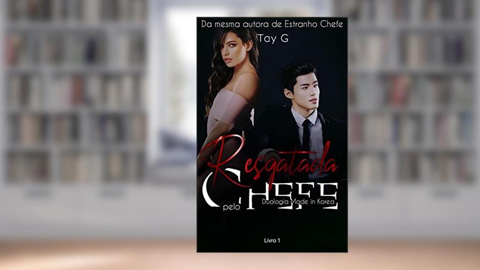 Resgatada pelo chefe (Duologia Made in Korea Livro 1), do autor TAY G