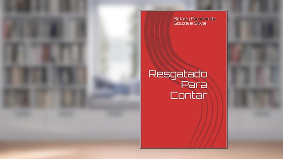 Resgatado Para Contar, do autor Sidney Pereira de Souza e Silva