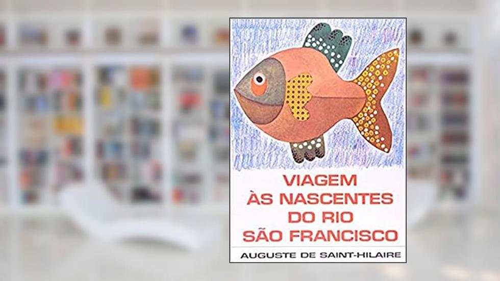 Viagem às Nascentes do Rio São Francisco, do autor Auguste de Saint-Hilaire