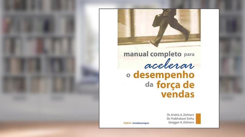 Manual Completo Para Acelerar o Desempenho da Força de Vendas, do autor Andris A. Zoltners