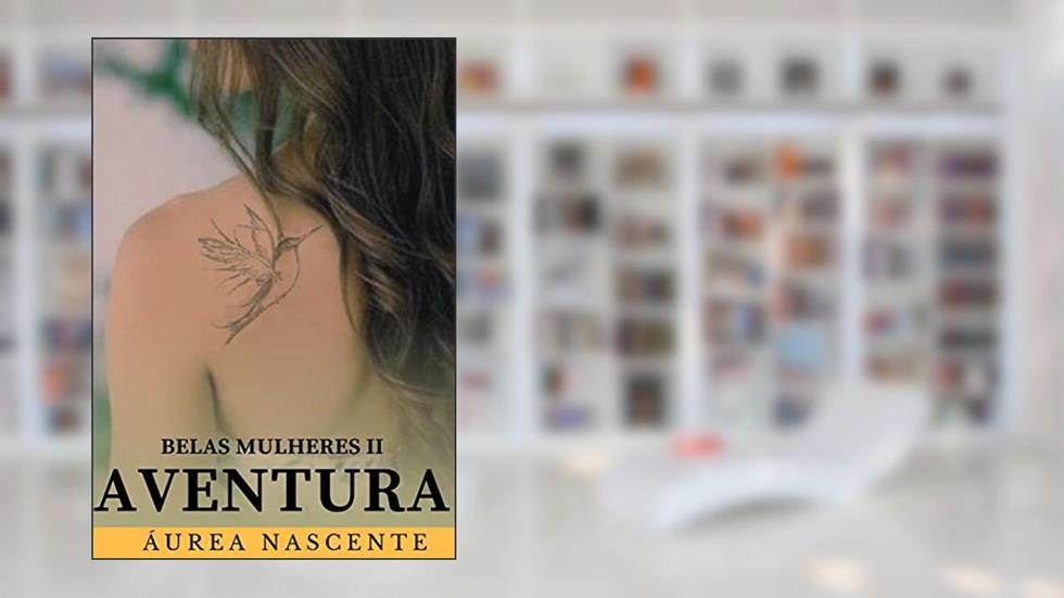 AVENTURA (Belas Mulheres Livro 2), do autor Áurea Nascente