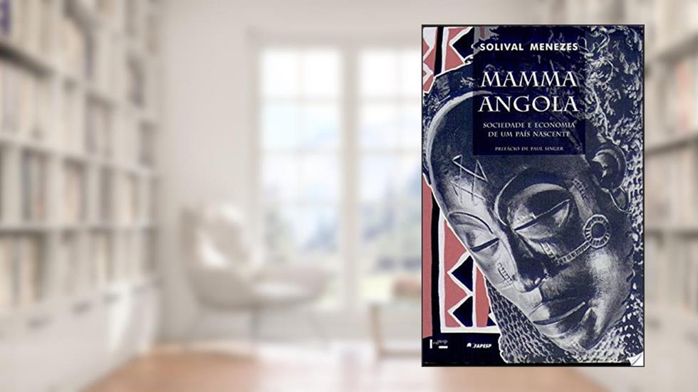 Mamma Angola. Sociedade e Economia de Um País Nascente, do autor Solival Menezes