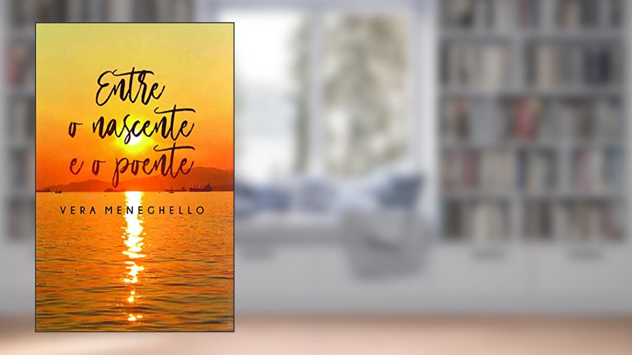 Entre o Nascente e o Poente, do autor Vera Meneghello