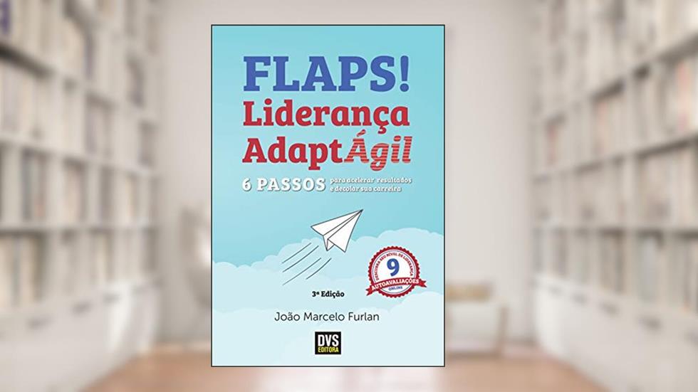 Flaps!: 6 passos para acelerar resultados e decolar sua carreira com a Liderança AdaptÁgil, do autor João Marcelo Furlan