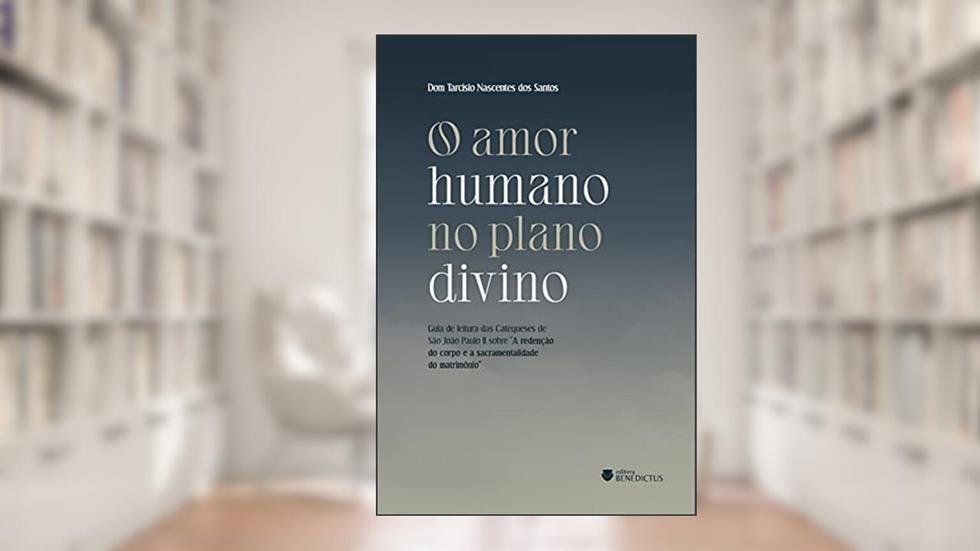 O amor humano no plano divino, do autor Dom Tarcisio Nascentes dos Santos