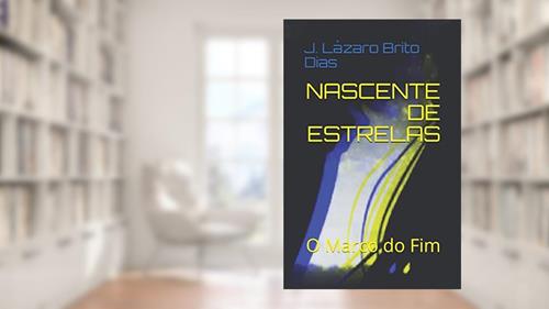 Capa de Nascente de Estrelas: O Marco do Fim, do autor J Lázaro Brito Dias