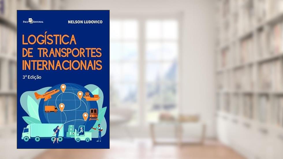 Logística de Transportes Internacionais, do autor Nelson Ludovico