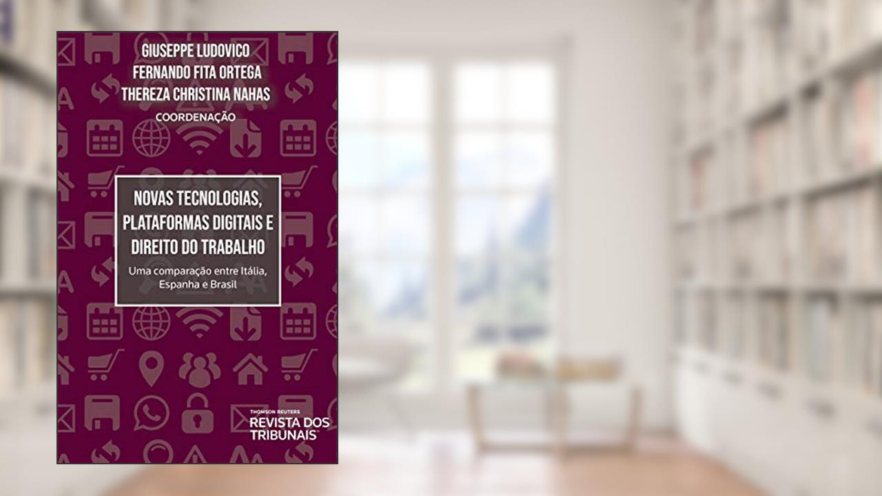 Novas Tecnologias, Plataformas Digitais E Direito Do Trabalho, do autor Giuseppe Ludovico; Fernando Fita Ortega; Thereza Christina Nahas