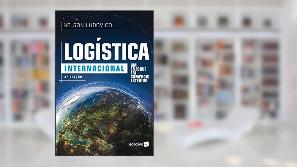 Logística internacional: Um enfoque em comércio exterior, do autor Nelson Ludovico