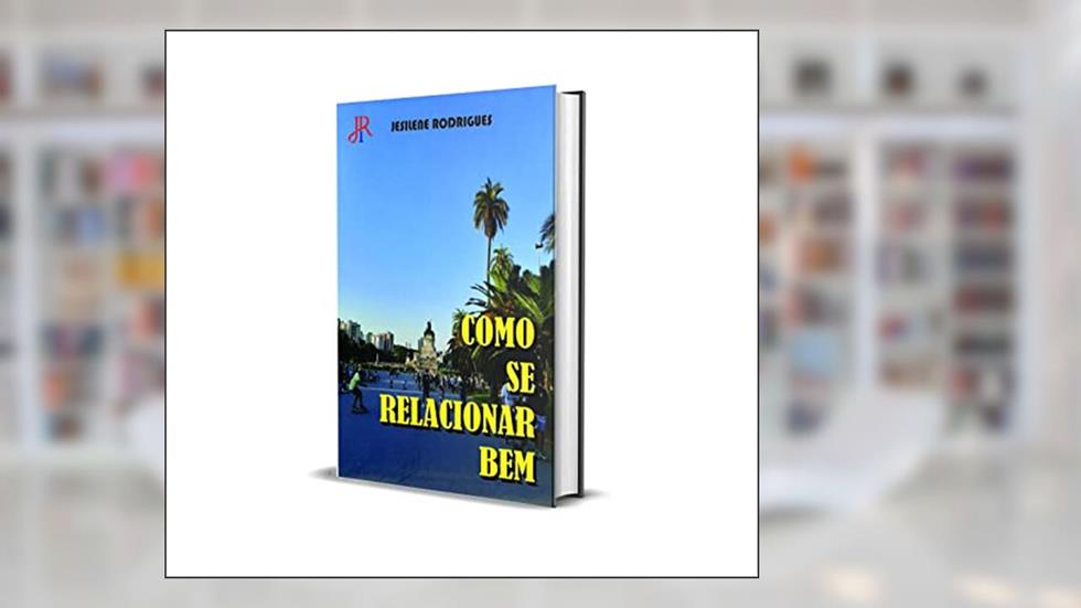 COMO SE RELACIONAR BEM, do autor JESILENE RODRIGUES