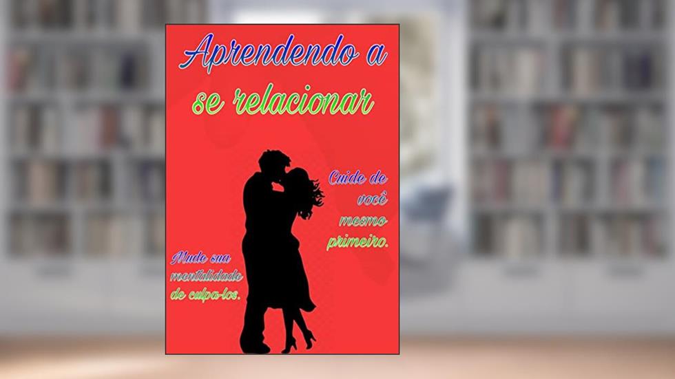 Aprendendo a se relacionar: Obtenha todo o apoio e orientação que você precisa para ter sucesso em seu relacionamento!, do autor Jefferson de Oliveira