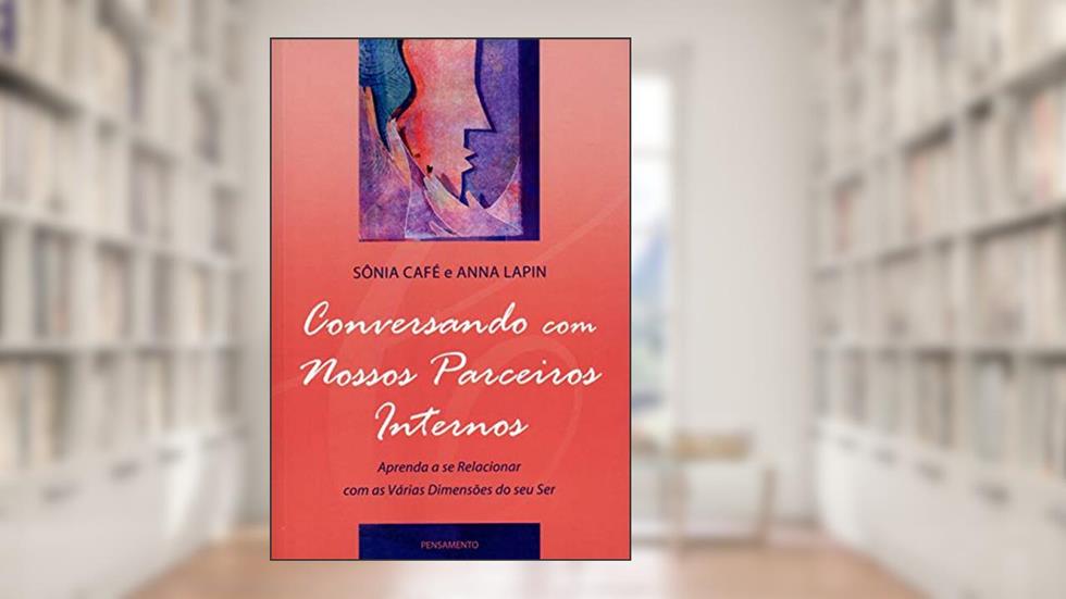 Conversando com Nossos Parceiros Internos: Aprenda a se Relacionar com as Várias Dimensões de seu ser, do autor Sônia Café; Anna Lapin