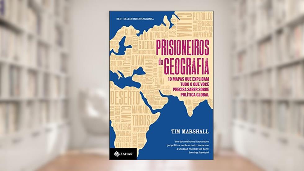 Prisioneiros da geografia: 10 mapas que explicam tudo o que você precisa saber sobre política global, do autor Tim Marshall