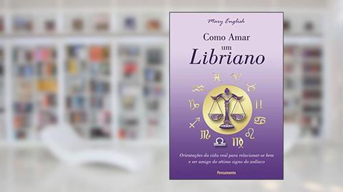 Capa de Como Amar um Libriano: Orientações da Vida Real Para Relacionar-se bem e ser Amigo do Sétimo Signo do Zodíaco, do autor Mary English