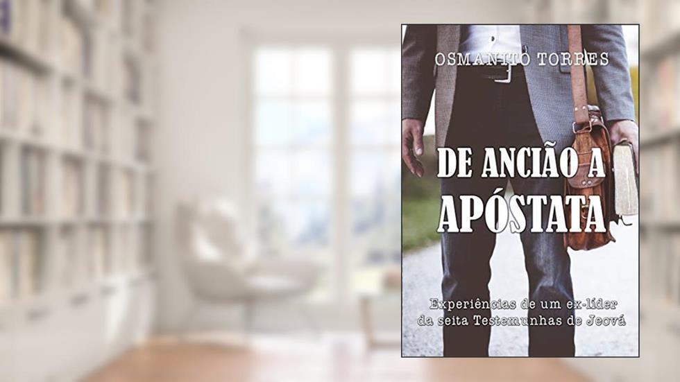 De Ancião a Apóstata: As experiências de um ex-líder da seita Testemunhas de Jeová, do autor Osmanito Torres de Brito