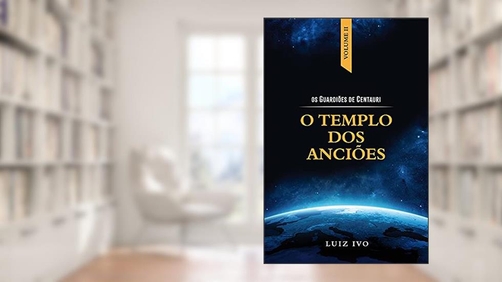 O TEMPLO DOS ANCIÕES (OS GUARDIÕES DE CENTAURI Livro 2), do autor LUIZ IVO