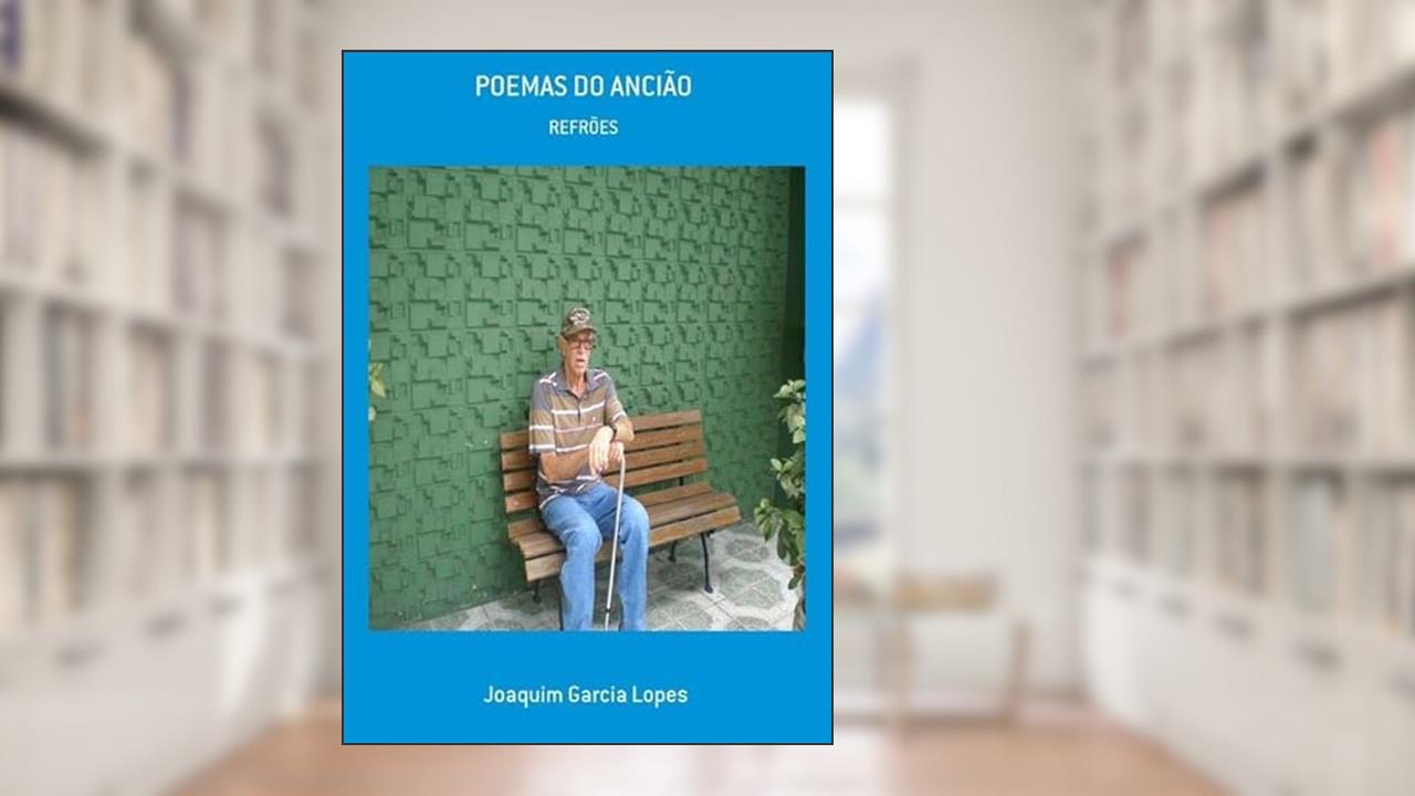 Poemas do Anciao, do autor Joaquim Garcia Lopes