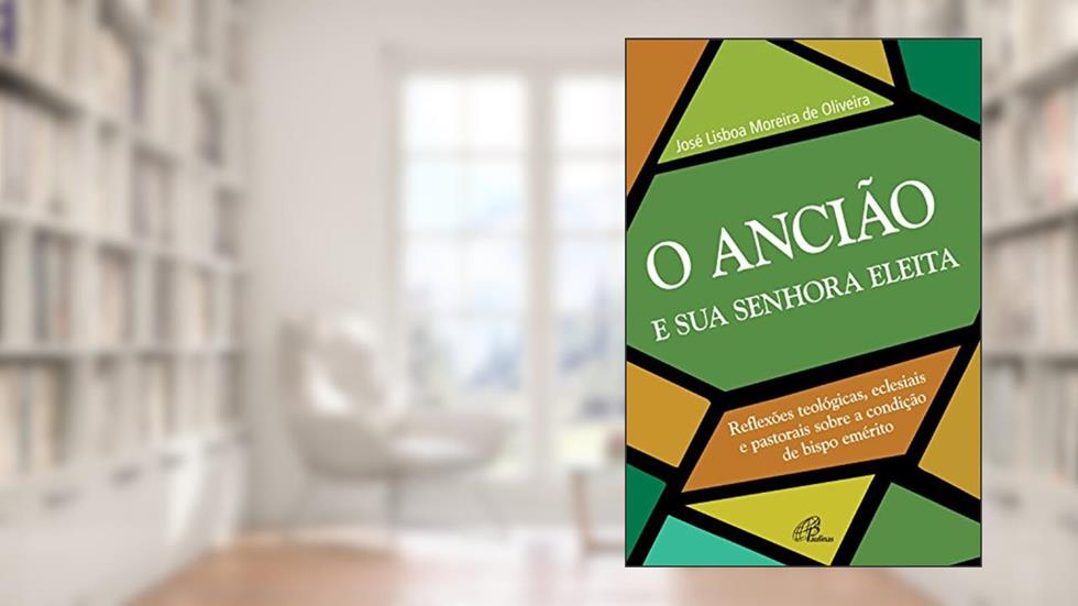 O ancião e a sua senhora eleita: Reflexões teológicas, eclesiais e pastorais sobre a condição de bispo emérito, do autor José Lisboa Moreira de Oliveira