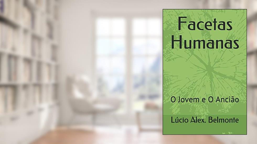 Facetas Humanas: O Jovem e O Ancião, do autor Lúcio Alex Belmonte