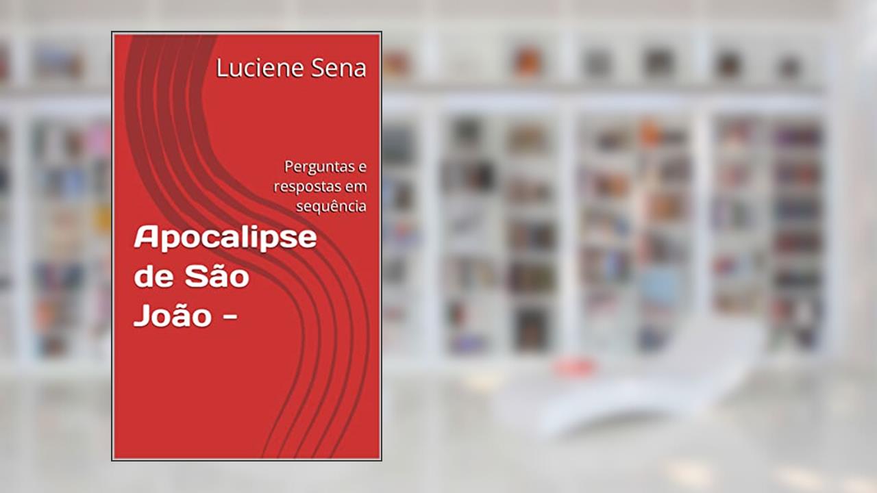 Apocalipse de São João -: Perguntas e respostas em sequência, do autor Luciene Sena