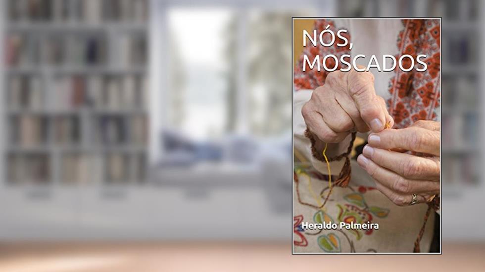NÓS, MOSCADOS, do autor Heraldo Palmeira