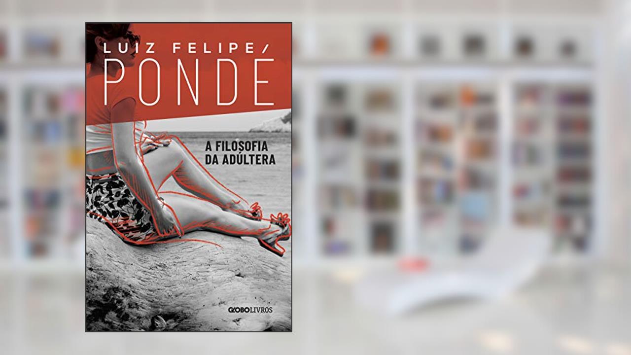 A filosofia da adúltera, do autor Luiz Felipe Pondé