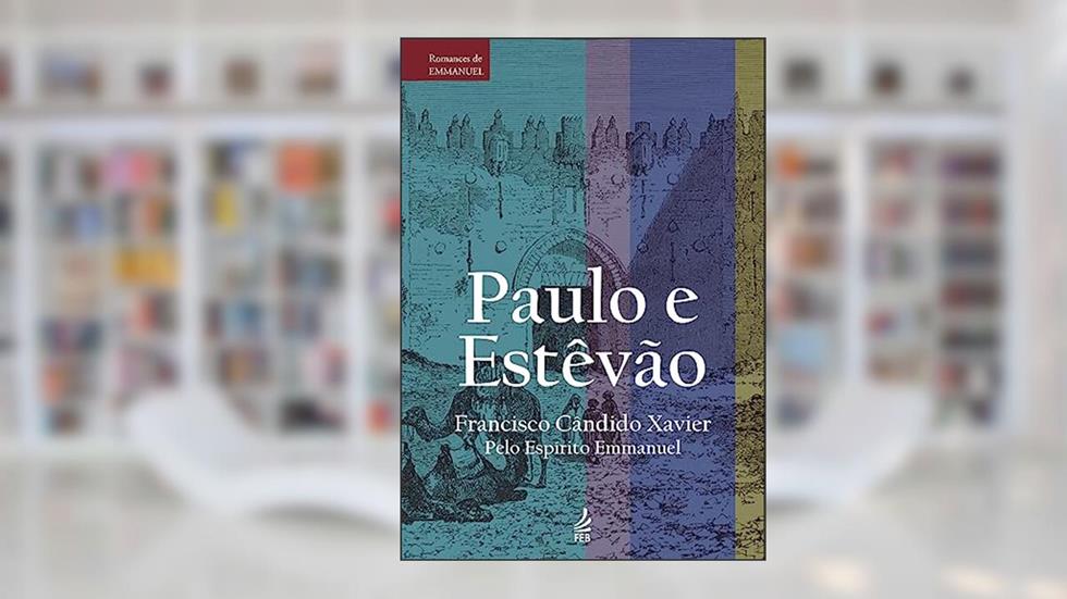 Paulo e Estêvão, do autor Francisco Cândido Xavier; Emmanuel