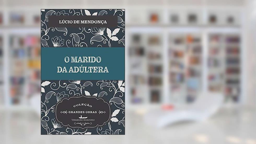 O Marido da Adúltera, do autor Lúcio Mendonça