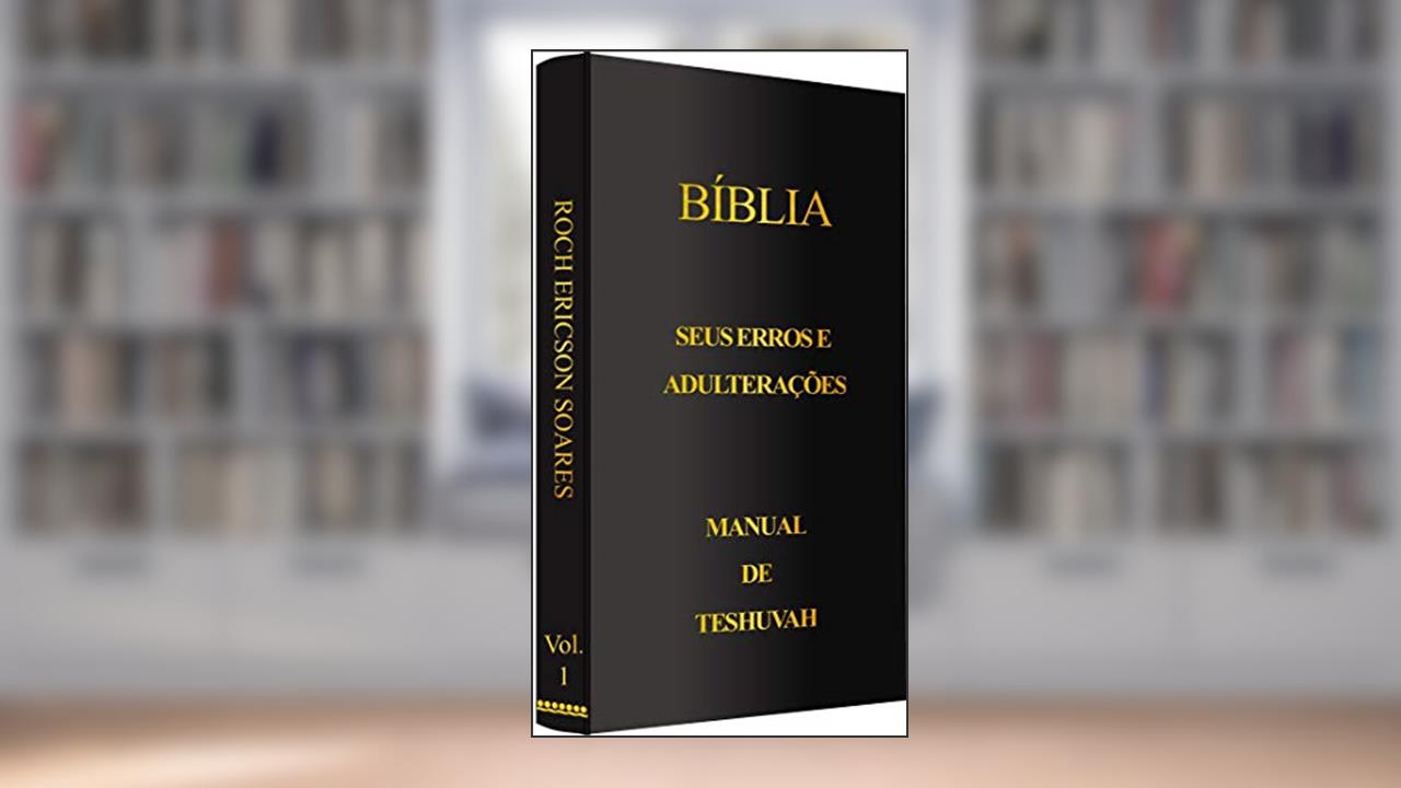 Bíblia - Seus erros e adulterações: Manual de Teshuvah, do autor Roch Ericson Soares; Ericson Soares