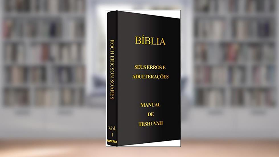 Bíblia - Seus erros e adulterações: Manual de Teshuvah, do autor Roch Ericson Soares; Ericson Soares