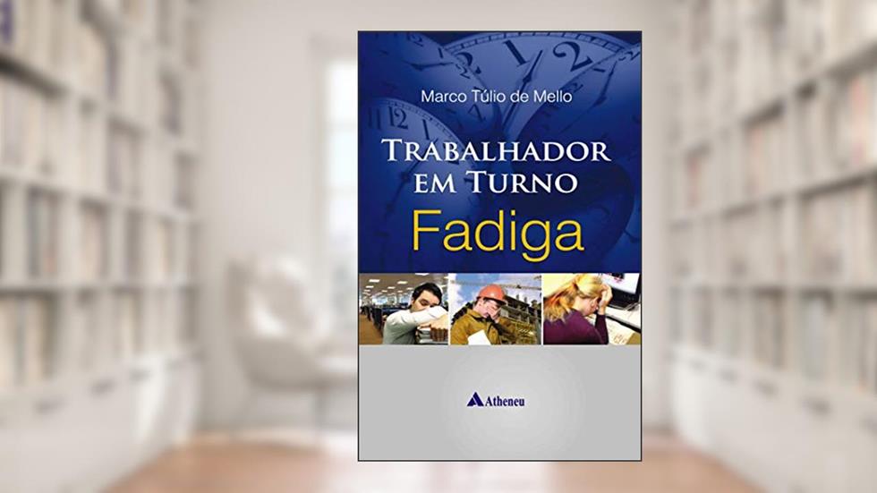 Trabalhador em Turno - Fadiga, do autor Marco Túlio de Mello