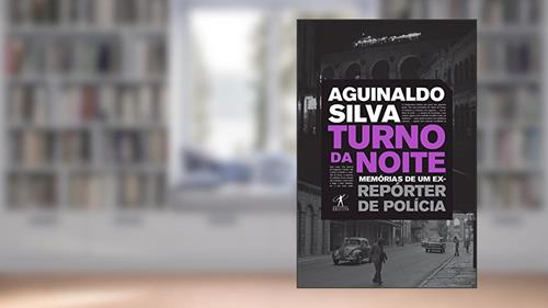Capa de Turno da noite: Memórias de um ex-repórter de polícia, do autor Aguinaldo Silva