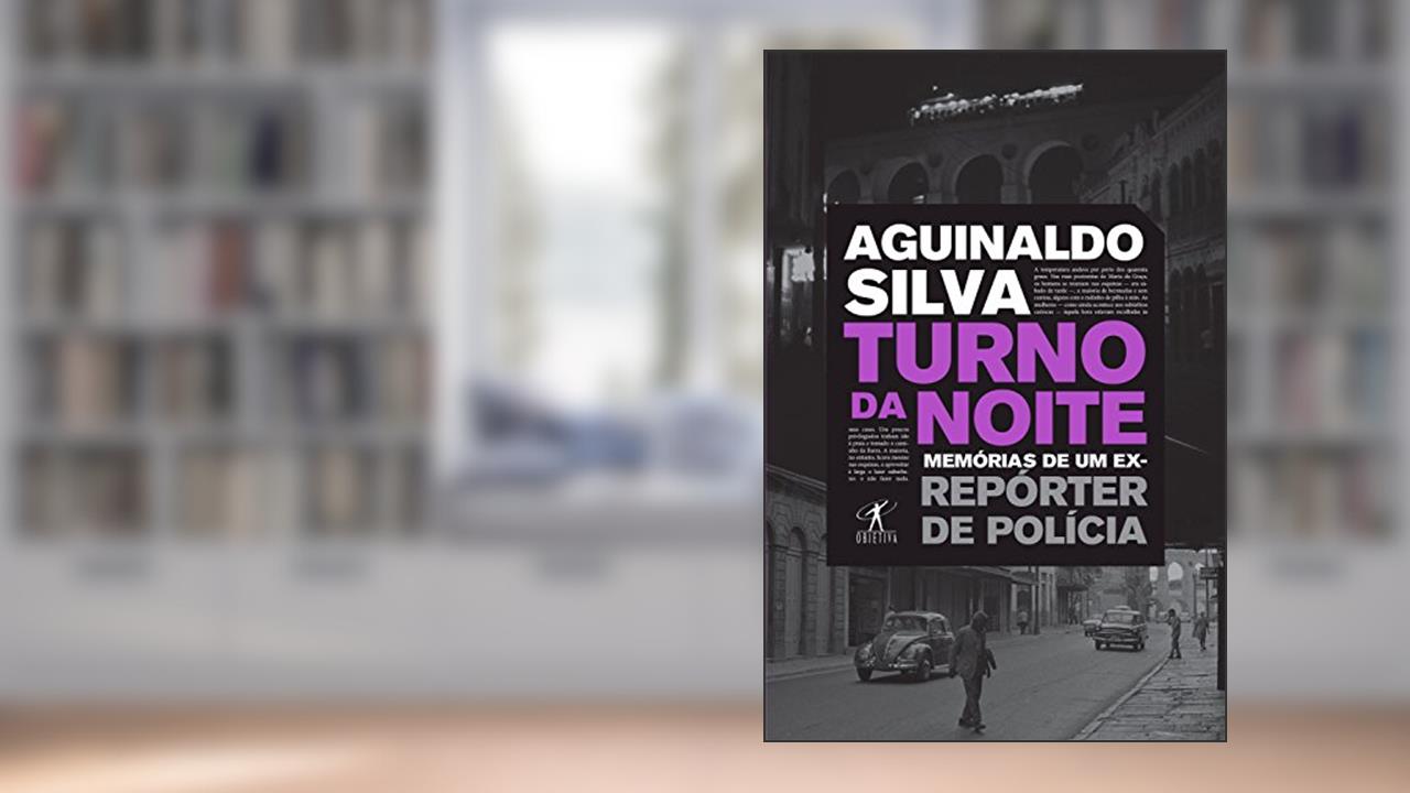 Turno da noite: Memórias de um ex-repórter de polícia, do autor Aguinaldo Silva
