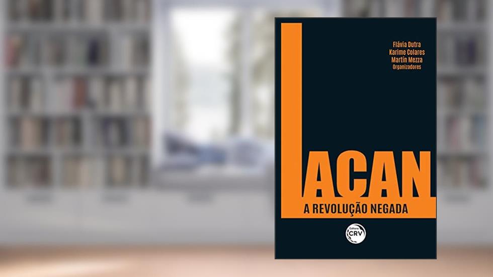 Lacan: a revolução negada, do autor Flávia Dutra; Karime Colares; Martín Mezza