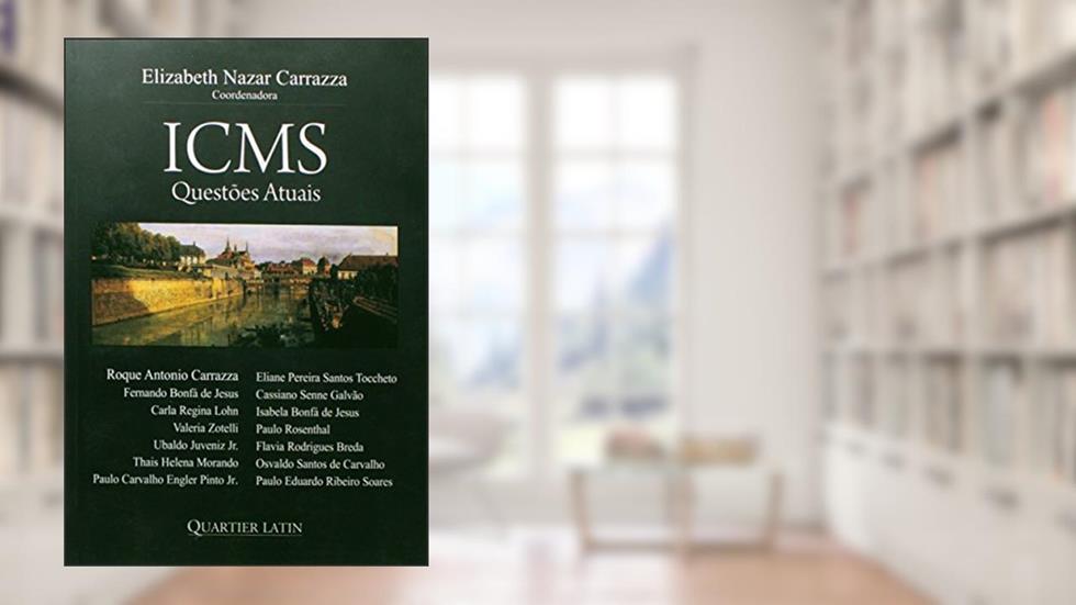 ICMS. Questões Atuais, do autor Elizabeth Nazar Carrazza