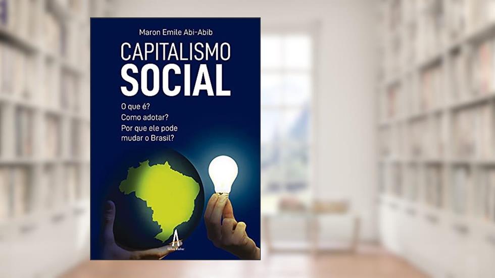 Capitalismo Social - O que é? Como adotar? Por que ele pode mudar o Brasil?, do autor Maron Emile Abi-Abib