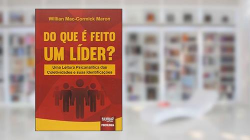 Capa de Do Que é Feito um Líder?: Uma Leitura Psicanalítica das Coletividades e suas Identificações, do autor Willian Mac-Cormick Maron